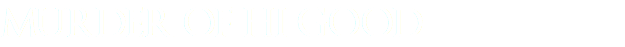 MURDER OF HI GOOD